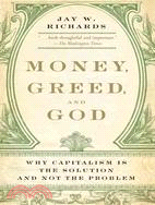 Money, Greed, and God ─ Why Capitalism Is the Solution and Not the Problem