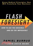 Flash Foresight ─ How to See the Invisible and Do the Impossible: Seven Radical Principles That Will Transform Your Business