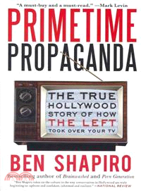 Primetime Propaganda ─ The True Hollywood Story of How the Left Took over Your TV