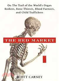 The Red Market ─ On the Trail of the World's Organ Brokers, Bone Thieves, Blood Farmers, and Child Traffickers
