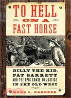 To Hell on a Fast Horse ─ Billy the Kid, Pat Garrett, and the Epic Chase to Justice in the Old West