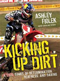 Kicking Up Dirt ─ A True Story of Determination, Deafness, and Daring