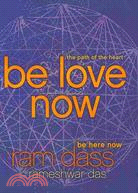 Be Love Now: The Path of the Heart