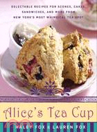 Alice's Tea Cup ─ Delectable Recipes for Scones, Cakes, Sandwiches, and More from New York's Most Whimsical Tea Spot