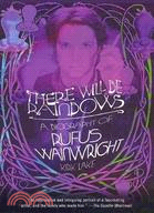 There Will Be Rainbows:A Biography of Rufus Wainwright