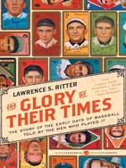 The Glory of Their Times ─ The Story of the Early Days of Baseball Told by the Men Who Played It