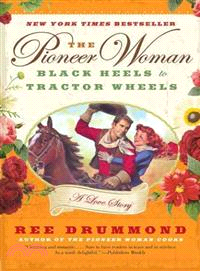 The Pioneer Woman :Black Heels to Tractor Wheels: A Love Story /