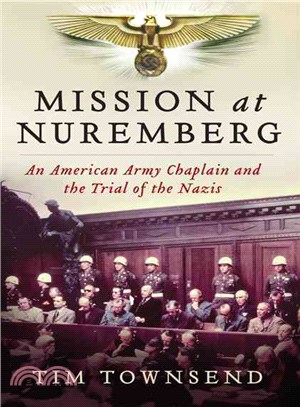 Mission at Nuremberg ─ An American Army Chaplain and the Trial of the Nazis