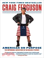 American on Purpose ─ The Improbable Adventures of an Unlikely Patriot