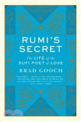 Rumi's Secret :The Life of the Sufi Poet of Love /