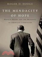 The Mendacity of Hope: Barack Obama and the Betrayal of American Liberalism