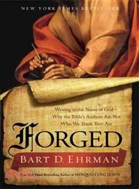 Forged ─ Writing in the Name of God - Why the Bible's Authors Are Not Who We Think They Are