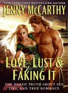 Love, Lust & Faking It: The Naked Truth About Sex, Lies, and True Romance