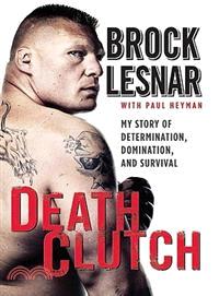 Death Clutch: My Story of Determination, Domination, and Survival