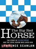 The Big Red Horse ─ The Story of Secretariat and the Loyal Groom Who Love Him