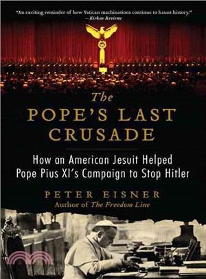 The Pope's Last Crusade ─ How an American Jesuit Helped Pope Pius XI's Campaign to Stop Hitler