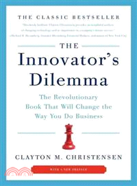 The innovator's dilemma :the revolutionary book that will change the way you do business /