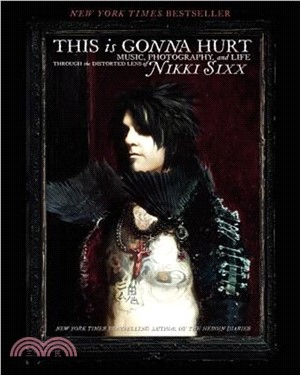 This Is Gonna Hurt ─ Music, Photography and Life Through the Distorted Lens of Nikki Sixx