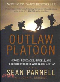 Outlaw Platoon ─ Heroes, Renegades, Infidels, and the Brotherhood of War in Afghanistan