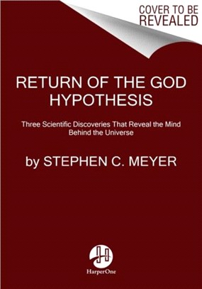 Return of the God Hypothesis：Three Scientific Discoveries Revealing the Mind Behind the Universe