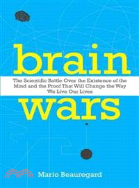 Brain Wars ─ The Scientific Battle Over the Existence of the Mind and the Proof That Will Change the Way We Live Our Lives