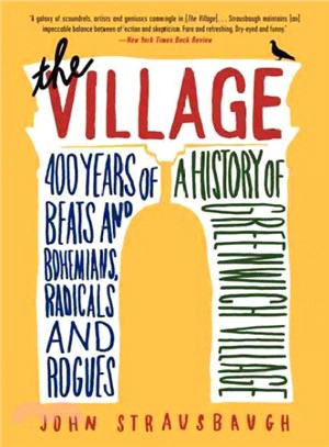 The Village ─ 400 Years of Beats and Bohemians, Radicals and Rogues: A History of Greenwich Village