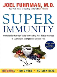 Super Immunity ─ The Essential Nutrition Guide for Boosting Your Body's Defenses to Live Longer, Stronger, and Disease Free