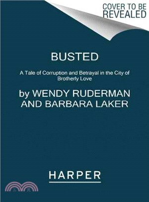Busted ― A Tale of Corruption and Betrayal in the City of Brotherly Love
