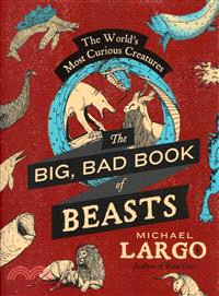 The Big, Bad Book of Beasts ─ The World's Most Curious Creatures