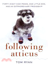 Following Atticus ─ Forty-eight High Peaks, One Little Dog, and an Extraordinary Friendship