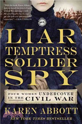 Liar, Temptress, Soldier, Spy :Four Women Undercover in the Civil War /