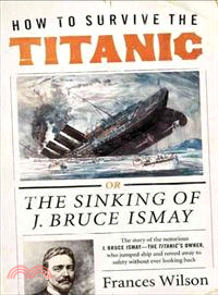 How to Survive the Titanic ─ The Sinking of J. Bruce Ismay