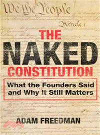 The Naked Constitution ─ What the Founders Said and Why It Still Matters