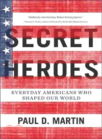 Secret Heroes ─ Everyday Americans Who Shaped Our World