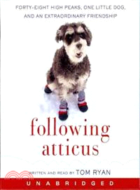Following Atticus ─ Forty-Eight High Peaks, One Little Dog, and an Extraordinary Friendship