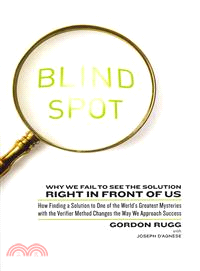 Blind Spot ─ Why We Fail to See the Solution Right in Front of Us: How Finding a Solution to One of the World's Greatest Mysteries with the Verifier Method Changes