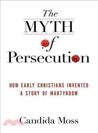 The Myth of Persecution ─ How Early Christians Invented a Story of Martyrdom