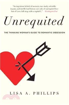 Unrequited ─ The Thinking Woman's Guide to Romantic Obsession