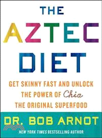 The Aztec Diet—Chia Power: The Superfood That Gets You Skinny and Keeps You Healthy