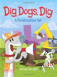 Dig, dogs, dig :a construction tail /