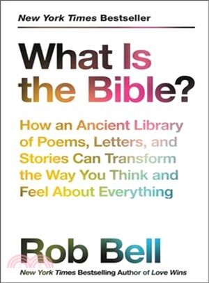 What Is the Bible? ― How an Ancient Library of Poems, Letters, and Stories Can Transform the Way You Think and Feel About Everything