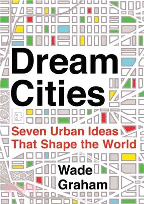 Dream Cities ─ Seven Urban Ideas That Shape the World