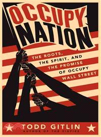 Occupy Nation ─ The Roots, the Spirit, and the Promise of Occupy Wall Street