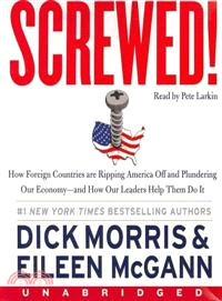 Screwed!—How Foreign Countries Are Ripping America Off and Plundering Our Economy--and How Our Leaders Help Them Do It
