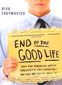 End of the Good Life — How the Financial Crisis Threatens a Lost Generation--and What We Can Do About It