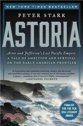 Astoria ─ Astor and Jefferson's Lost Pacific Empire: A Tale of Ambition and Survival on the Early American Frontier