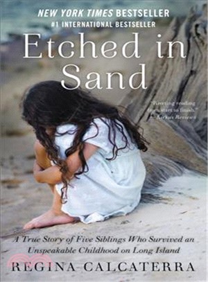 Etched in Sand ─ A True Story of Five Siblings Who Survived an Unspeakable Childhood on Long Island