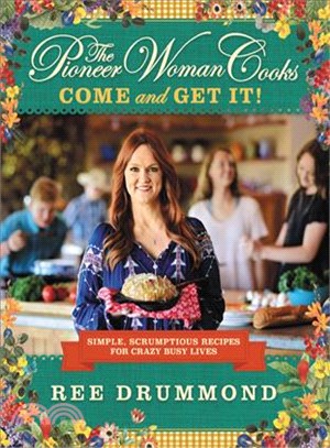 The Pioneer Woman Cooks ─ Come and Get It!: Simple, Scrumptious Recipes for Crazy Busy Lives