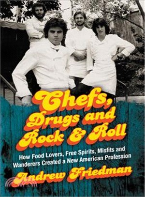 Chefs, Drugs and Rock & Roll ─ How Food Lovers, Free Spirits, Misfits and Wanderers Created a New American Profession