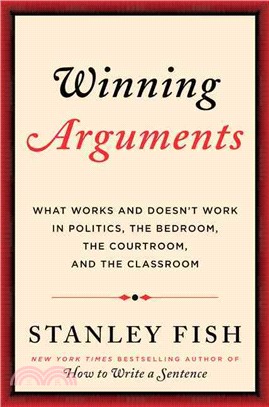 Winning Arguments ─ What Works and Doesn't Work in Politics, the Bedroom, the Courtroom, and the Classroom